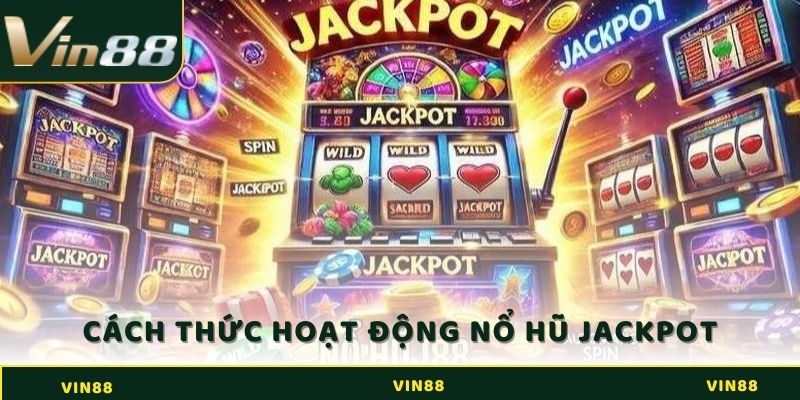 Jackpot là gì? Biến Ước Mơ Trở Thành Triệu Phú Trong Chốc Lát 3 Cách thức hoạt động của nổ hũ Jackpot là gì?