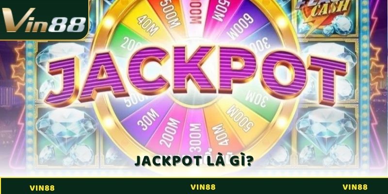 Jackpot là gì? Biến Ước Mơ Trở Thành Triệu Phú Trong Chốc Lát 2 Jackpot là gì?
