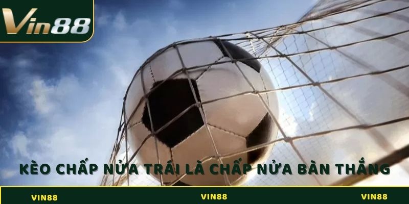 Kèo Châu Á - Siêu Phẩm Cá Cược Hot Nhất 2025 3 Kèo chấp nửa trái là cửa trên sẽ phải chấp đội cửa dưới nửa bàn thắng
